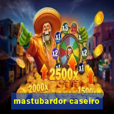 mastubardor caseiro