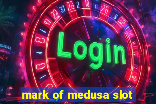 mark of medusa slot