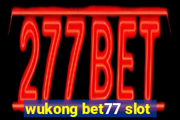 wukong bet77 slot