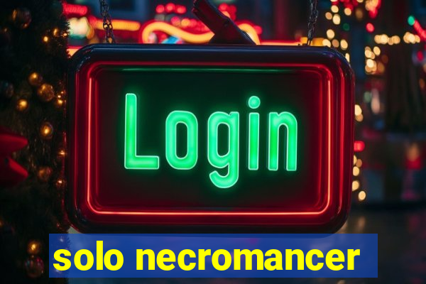 solo necromancer