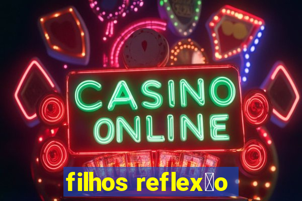 filhos reflex茫o