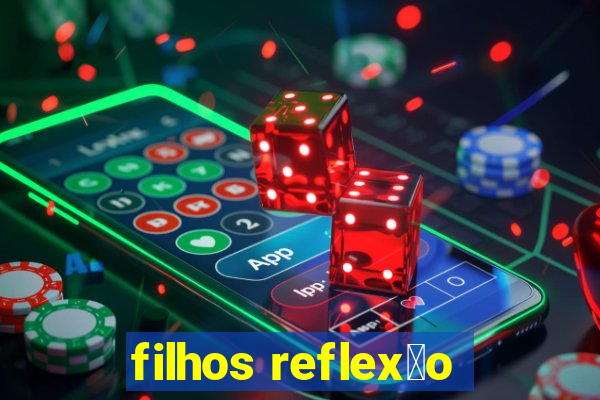 filhos reflex茫o