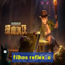 filhos reflex茫o