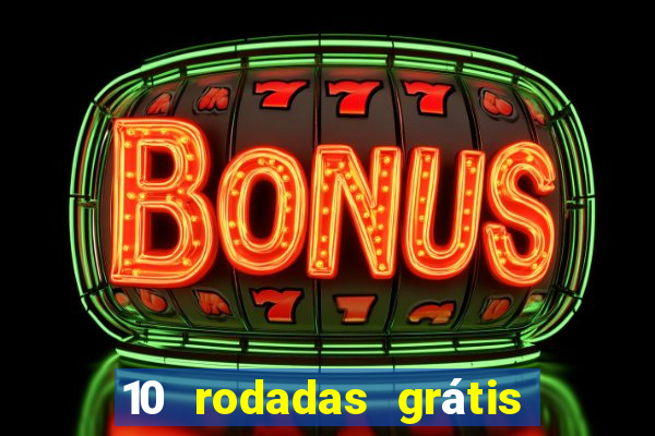 10 rodadas grátis sem depósito