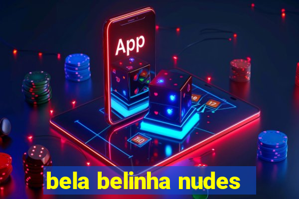 bela belinha nudes