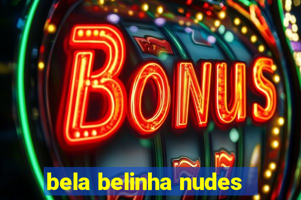 bela belinha nudes