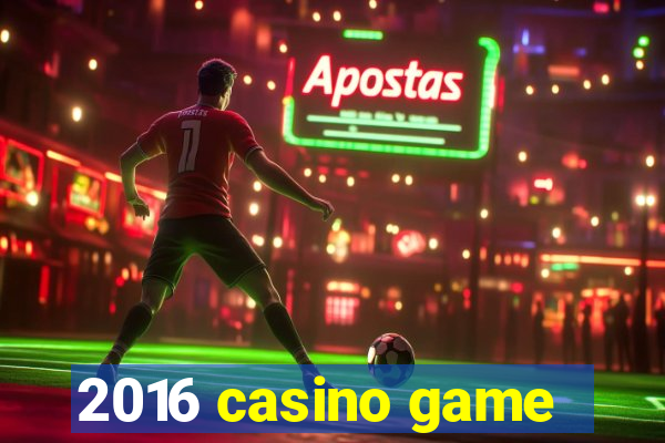 2016 casino game