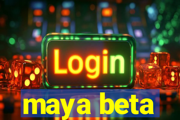 maya beta