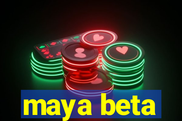 maya beta