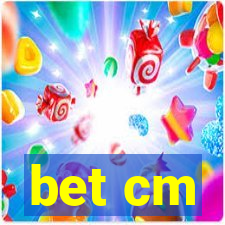 bet cm