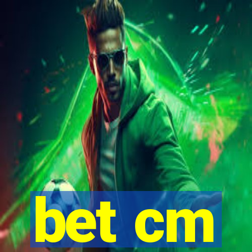 bet cm