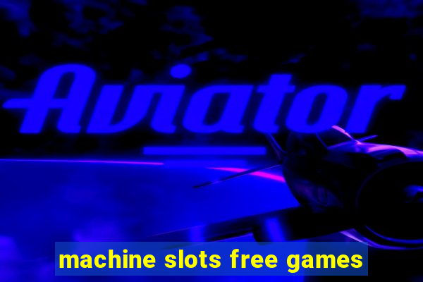 machine slots free games