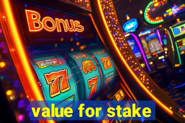 value for stake