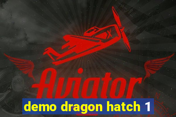 demo dragon hatch 1