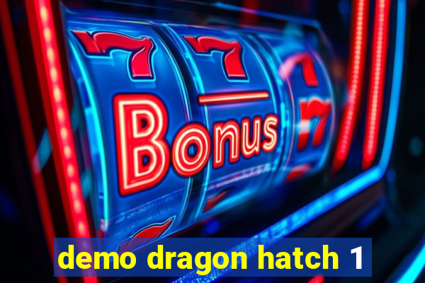 demo dragon hatch 1