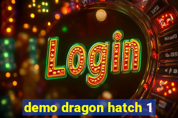 demo dragon hatch 1