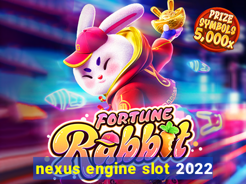 nexus engine slot 2022