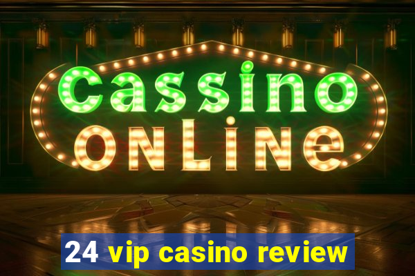 24 vip casino review