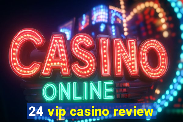 24 vip casino review