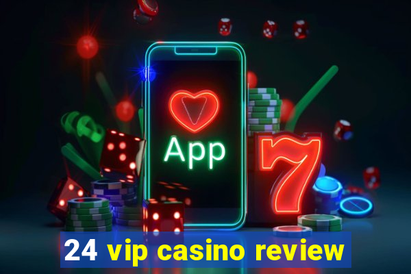 24 vip casino review