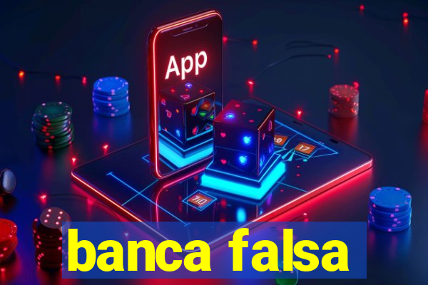 banca falsa