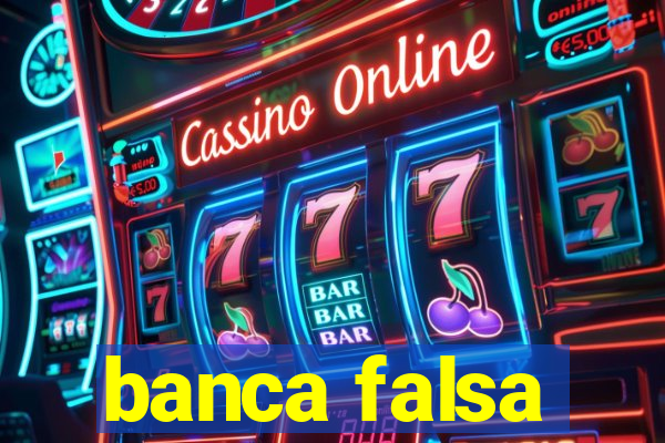 banca falsa