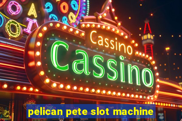 pelican pete slot machine