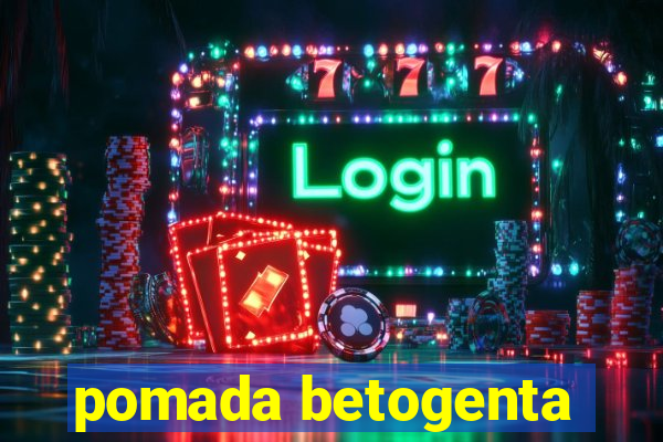 pomada betogenta