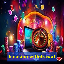 b casino withdrawal