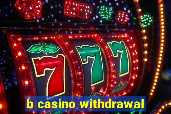 b casino withdrawal