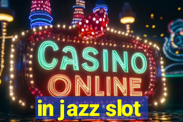 in jazz slot