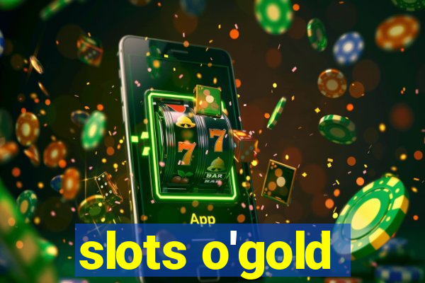 slots o'gold