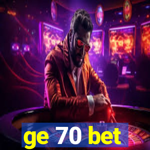 ge 70 bet