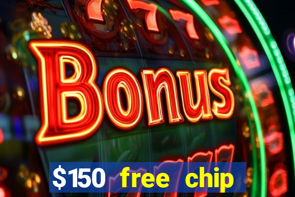 $150 free chip casinos 2022 no deposit