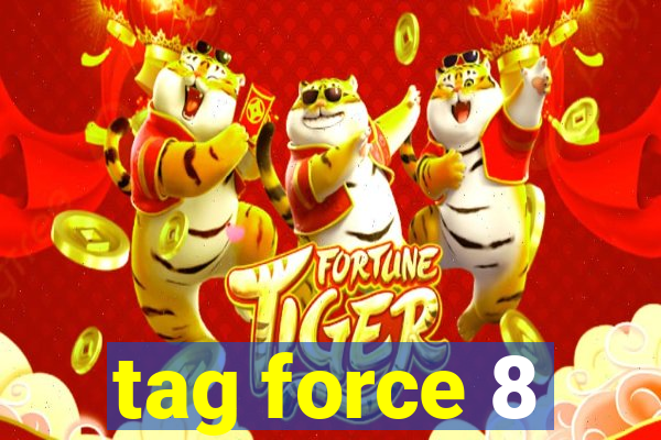 tag force 8