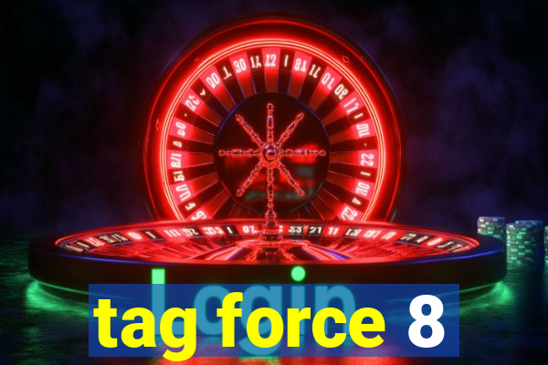 tag force 8