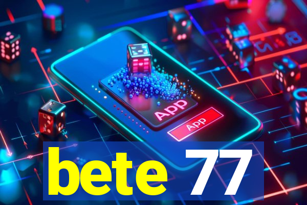 bete 77