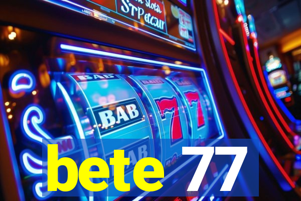 bete 77