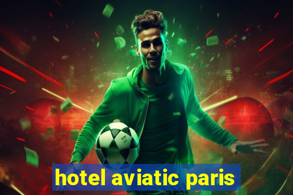 hotel aviatic paris