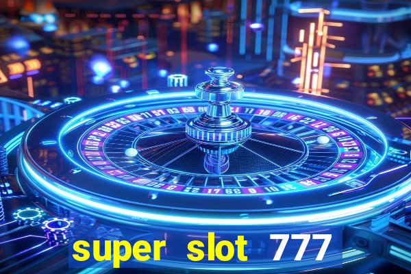 super slot 777 paga mesmo