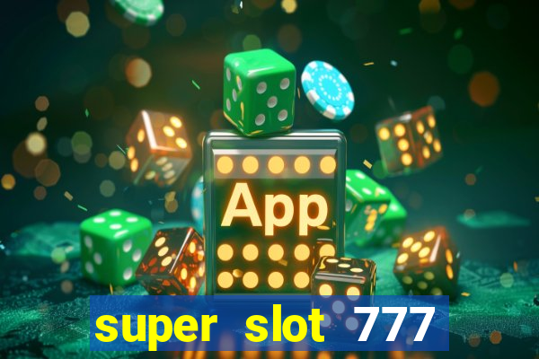 super slot 777 paga mesmo