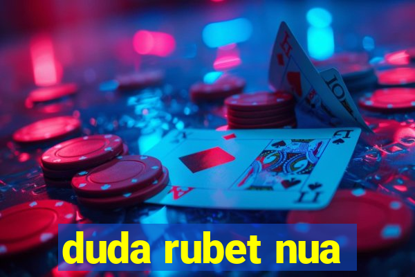 duda rubet nua