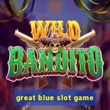 great blue slot game