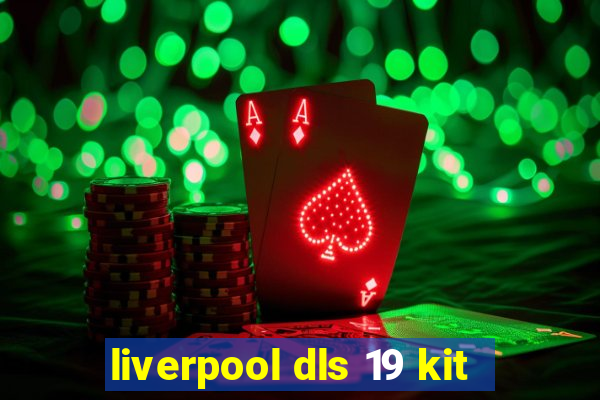 liverpool dls 19 kit