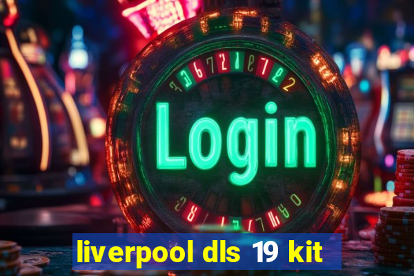 liverpool dls 19 kit