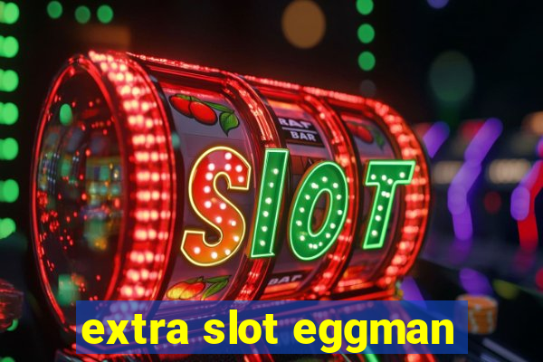 extra slot eggman