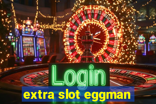 extra slot eggman