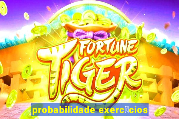 probabilidade exerc铆cios