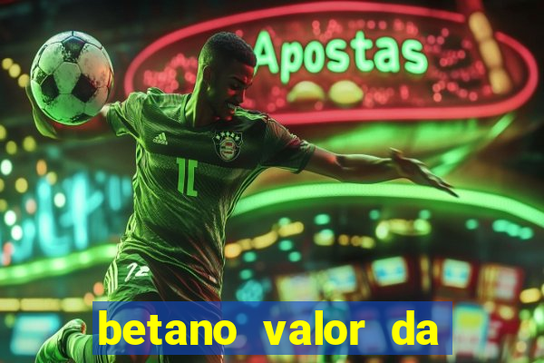 betano valor da aposta muito alto