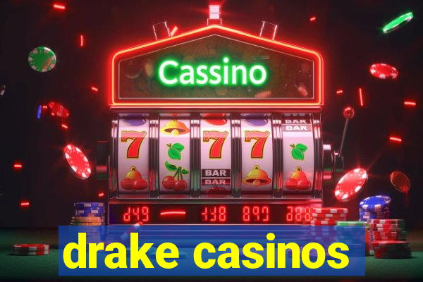 drake casinos